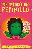 ME IMPORTA UN PEPINILLO: Vive tu vida sin miedo al qué dirán