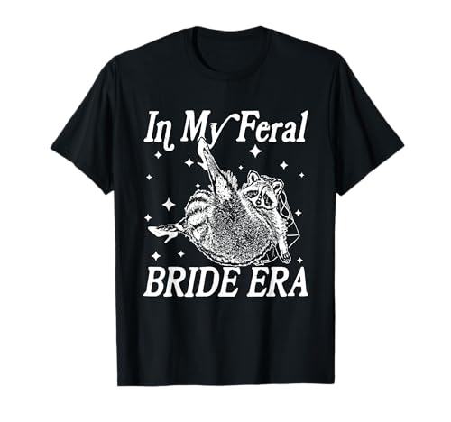In My Feral Bride Era Funny Raccoon Bridal Meme Bachelorette T-Shirt