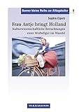  Frau Antje bringt Holland (Bonner kleine Reihe zur Alltagskultur)