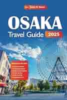 Osaka Insider: A Travel Guide for Osaka Prefecture [洋書] Osaka Travel Guide 2025: Explore Japan's Vibrant City with