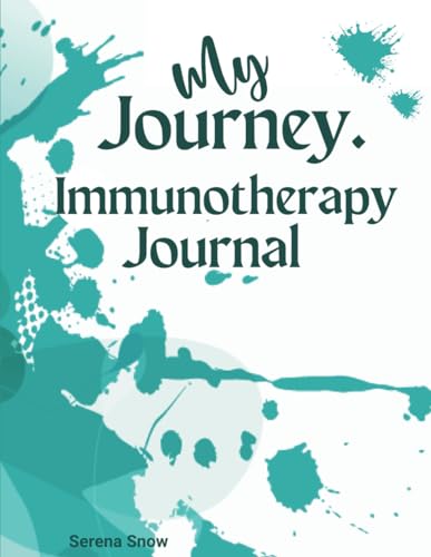 My Journey: Immunotherapy Journal: Document Your Journey: Organize Your Treatments, Appointments, Medications, and Daily Schedules.