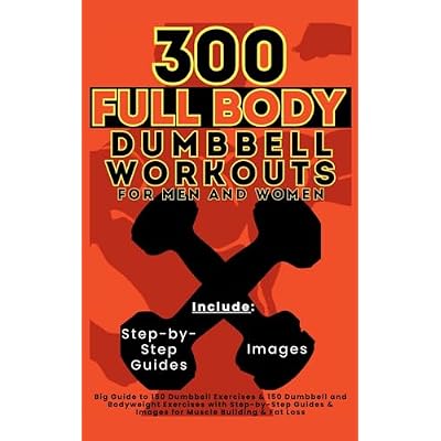300 Full Body Dumbbell Workouts Book for Men and Women