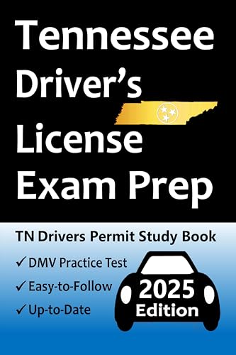 Tennessee Driver’s License Exam Prep: 100 Practice Questions Based on the Latest DMV Manual, Detailed Answer Explanations, Road Signs, Traffic Laws, Top Tips for Passing the Road Skills Test, & More!