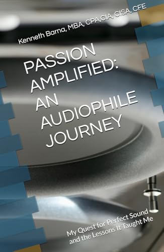 PASSION AMPLIFIED: AN AUDIOPHILE JOURNEY: My Quest for Perfect Sound and the Lessons It Taught Me
