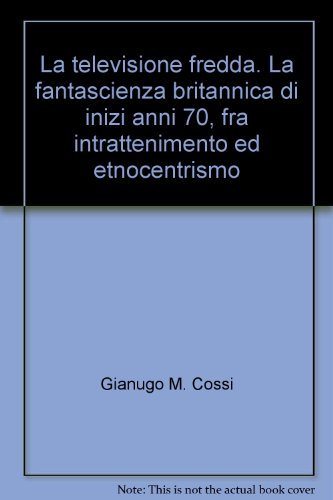 La Televisione Fredda. La Fantascienza Britannica Di Inizi Anni 70, Fra Intrattenimento Ed Etnocentrismo