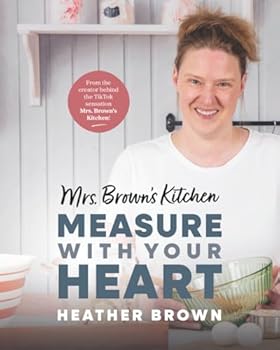Mrs. Brown’s Kitchen: Measure with Your Heart