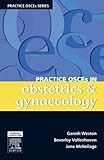 Practice OSCEs in Obstetrics & Gynaecology: A Guide for the Medical Student and MRANZCOG exams, 1e