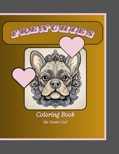 Frenchies Coloring Book: French Bulldog coloring book for relaxation and support of furry friends