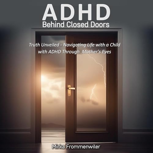 Page de couverture de ADHD Behind Closed Doors: Truth Unveiled
