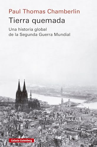 Tierra quemada: Una historia global de la Segunda Guerra Mundial