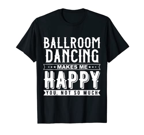 Photo de Ballroom Dancing Makes Me Happy You Not So Much Drôle T-Shirt