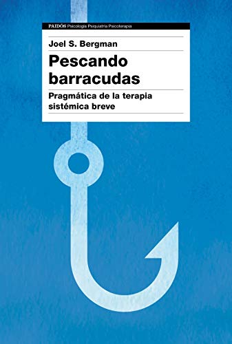 Pescando barracudas: Pragmática de la terapia sistémica breve (Psicología Psiquiatría Psicoterap Pescando barracudas: Pragmática de la terapia sistémica breve (Psicología Psiquiatría Psicoterap