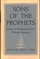 Hugh T Kerr / Sons of the Prophets Leaders in Protestantism from Princeton 1963 B08Q8NWGH2 Book Cover