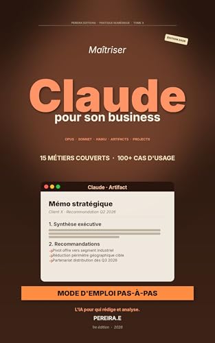 Maîtriser Claude pour son business: Mode d'emploi pas-à-pas pour les pros qui rédigent, analysent et décident — Toutes les versions, Artifacts, ... — Pratique numérique t. 3) (French Edition)