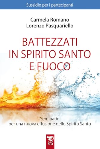 Battezzati In Spirito Santo E Fuoco. Seminario Per Una Nuova Effusione Dello Spirito Santo. Sussidio Per Partecipanti. Nuova Ediz.