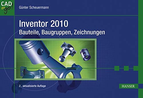 Inventor 2010 - Bauteile, Baugruppen, Zeichnungen Inventor 2010 - Bauteile, Baugruppen, Zeichnungen