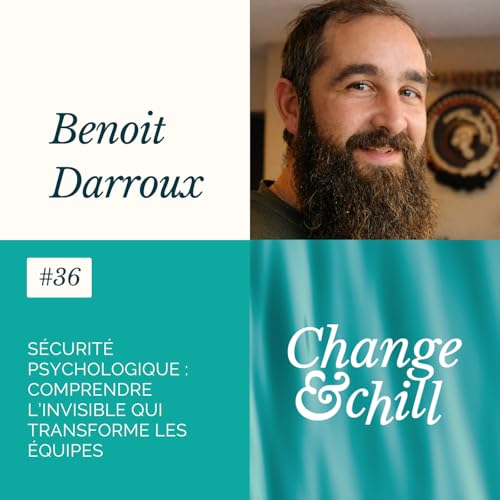 #36 S&eacute;curit&eacute; psychologique : comprendre l&rsquo;invisible qui transforme les &eacute;quipes avec Benoit Darroux
