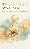 The Nervous System Reset: Sleep Recovery for High-Functioning Burnout, Retrain Your HPA Axis to Switch Off...