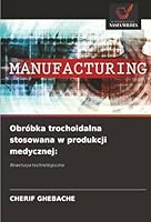 Obróbka trochoidalna stosowana w produkcji medycznej:: Rewolucja technologiczna (Polish Edition) 6206833658 Book Cover