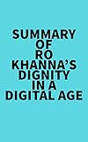 Summary of Ro Khanna's Dignity in a Digital Age