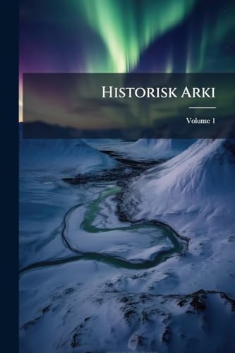 Historisk Arki; Volume 1 (Danish Edition)