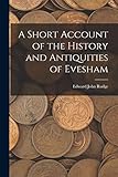 a short account of the history and antiquities of evesham