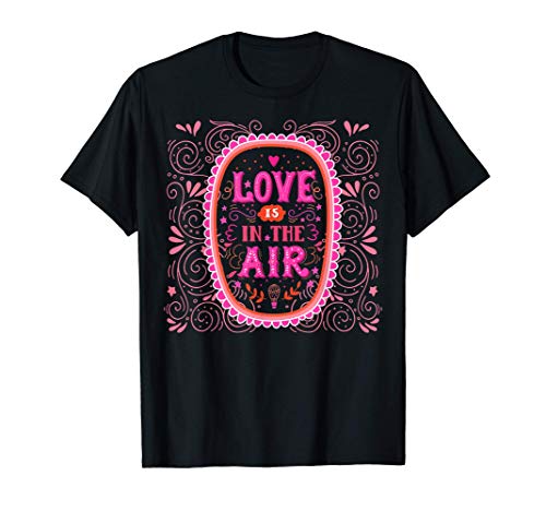Love Is In The Air, Love Me, I Love You, Valentine's Love T-Shirt