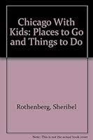 Chicago With Kids: Places to Go and Things to Do 1556520573 Book Cover