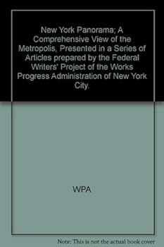 New York Panorama; A Comprehensive View of the Metropolis, Presented in a Series of Articles prepared by the Federal Writers' Project of the Works Progress Administration of New York City.