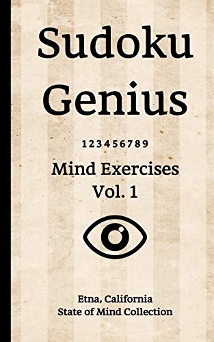 Sudoku Genius Mind Exercises Volume 1: Etna, California State of Mind Collection