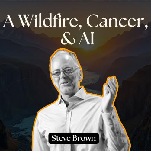 A Wildfire, Cancer, and AI Sent Him Into Founder Mode. | Steve Brown