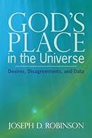 God's Place in the Universe: Desires, Disagreements, and Data 1451590628 Book Cover