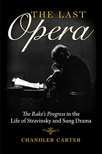The Last Opera: The Rake's Progress in the Life of Stravinsky and Sung Drama (East European Music Studies)