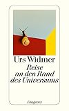 Reise an den Rand des Universums: Autobiographie (detebe) - Urs Widmer 