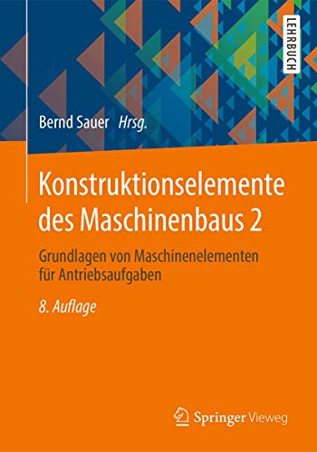 Konstruktionselemente des Maschinenbaus 2: Grundlagen von Maschinenelementen für Antriebsaufgaben (Springer-lehrbuch, Band 2)