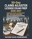 30-Day Claims Adjuster License Exam Prep 2026-2027: Complete Study System with 600+ Practice Questions, Detailed Answer Explanations, State Requirements & Career Success Guide