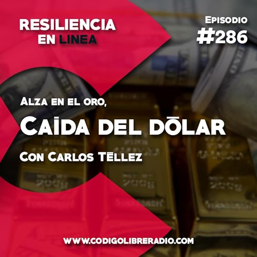 Ep. 286: Alza en el oro, ca&iacute;da del d&oacute;lar