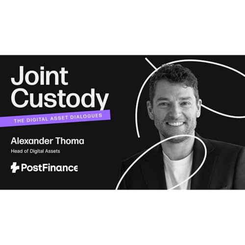 Joint Custody - Episode 1: Alexander Thoma, Head of Digital Assets at PostFinance