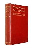 Napoleon's last voyages: Being the diaries of Admiral Sir Thomas Ussher, R.N., K.C.B. (on board the "Undaunted"), and John R. Glover, Secretary to Rear Admiral Cockburn B00086NY0Y Book Cover