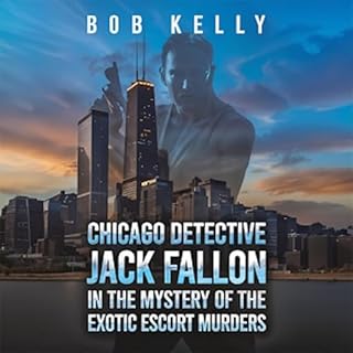 Chicago Detective Jack Fallon in the Mystery of the Exotic Escort Murders Audiolibro Por Bob Kelly arte de portada