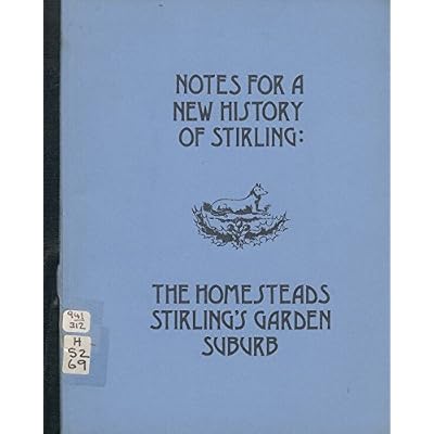 Notes For A New History Of Stirling: The Homesteads, Stirling's Garden Suburb