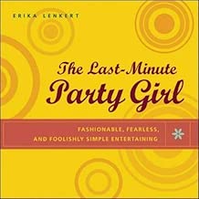 The Last-Minute Party Girl : Fashionable, Fearless, and Foolishly Simple Entertaining