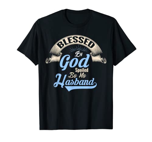 Blessed by god spoiled by my husband T-Shirt