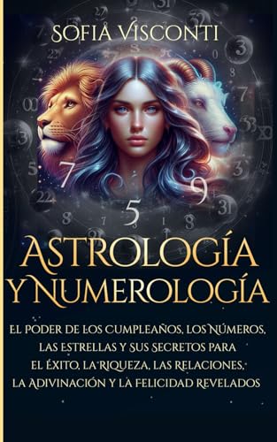 Astrología y Numerología El Poder de los Cumpleaños, los Números,