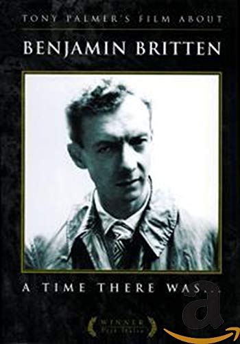 Tony Palmer's Film About Benjamin Britten: A Time There Was...