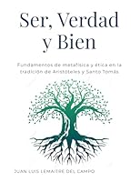 Ser, Verdad y Bien: Fundamentos de metafísica y ética en la tradición de Aristóteles y Santo Tomás (Spanish Edition) 1105394859 Book Cover