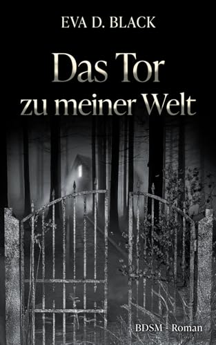 Das Tor zu meiner Welt: Tauche ein in die facettenreiche Welt des BDSM. Hinter dem Tor beginnt die Reise zu dir selbst.