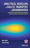 Analytical Modeling of Solute Transport in Groundwater: Using Models to Understand the Effect of Natural Processes on Contaminant Fate and Transport