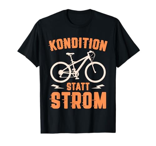Kondition Statt Strom Fahrrad Anti Akku E-Bike Radfahrer T-Shirt