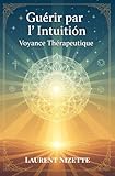 Guérir par l’Intuition : Voyance Thérapeutique